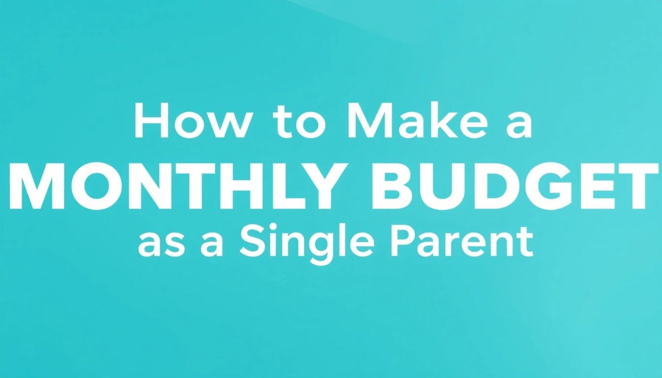 How to Make a Monthly Budget as a Single Parent